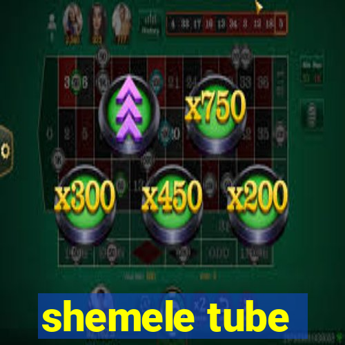shemele tube